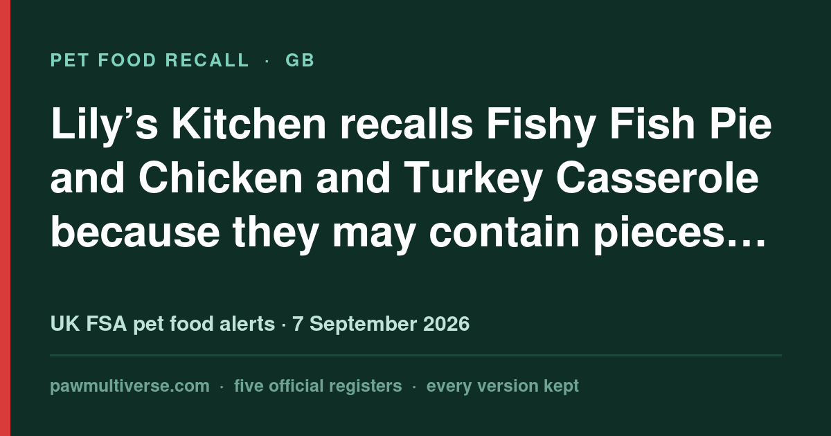 Lily’s Kitchen recall: name: Lily’s Kitchen Chicken & Turkey Casserole; name: Lily’s Kitchen Fishy Fish Pie