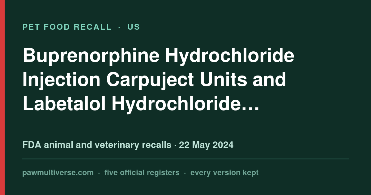 Hospira recall: Buprenorphine Hydrochloride Injection Carpuject Units and Labetalol Hydrochloride Injection, USP…