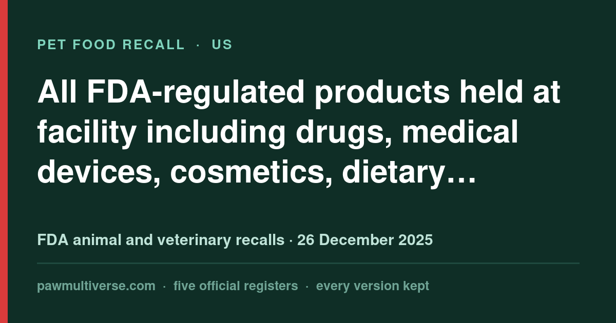 Multiple brand names recall: All FDA-regulated products held at facility including drugs, medical devices, cosmetics, dietary…