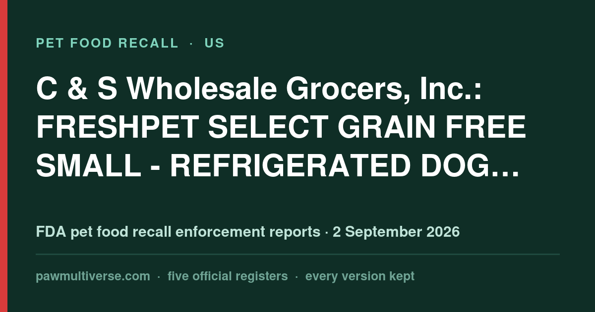C & S Wholesale Grocers, Inc. recall: FRESHPET SELECT GRAIN FREE SMALL - REFRIGERATED DOG FOOD - 1LB, UPC: 2797501204